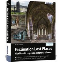 Buch Faszination Lost Places: Morbide Orte gekonnt fotografieren 
