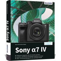 Buch Sony Alpha 7 IV - Das umfangreiche Praxisbuch zu Ihrer Kamera! 