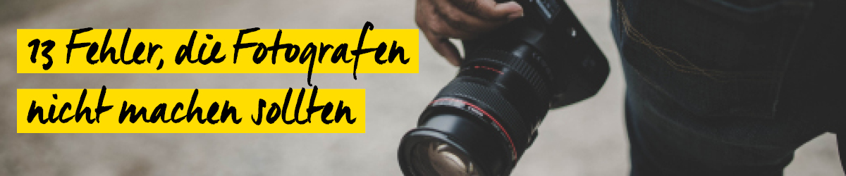 13 Fehler, die Fotografen nicht machen sollten