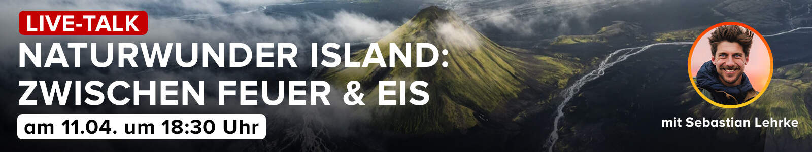 Live-Talk: Naturwunder Island- Zwischen Feuer und Eis - Foto Koch