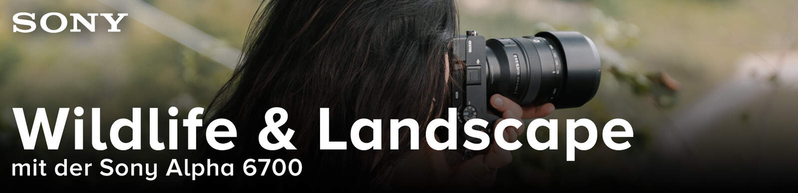 Sony Alpha 6700 für Wildlife- und Landschaftsfotografie in Deutschland und die Welt Sony Alpha 6700 für Wildlife- und Landschaftsfotografie in Deutschland und die Welt
