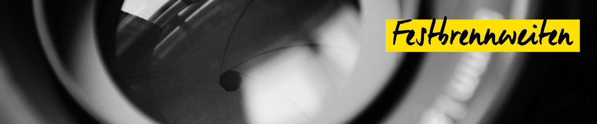 Festbrennweiten Festbrennweiten