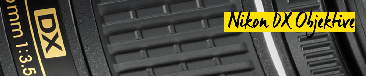 Nikon DX-Objektive Nikon DX-Objektive