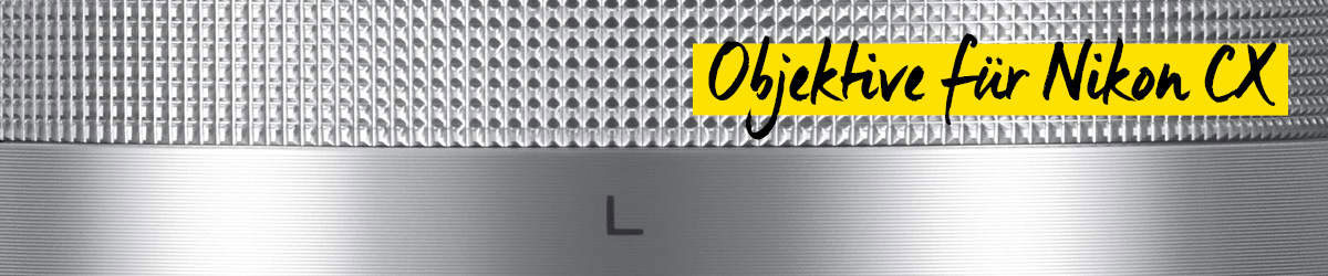 Objektive für Nikon CX