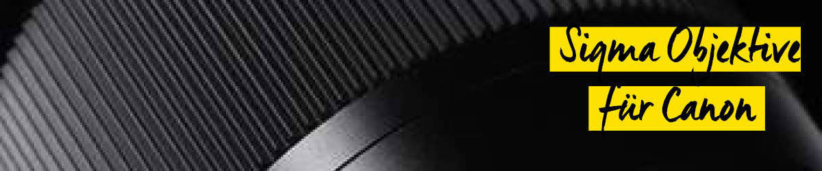 Sigma Canon Objektive Sigma Canon Objektive