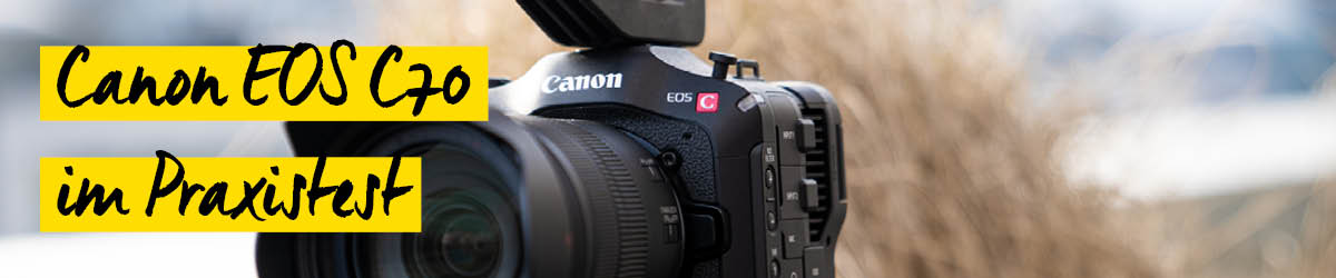 Canon EOS C70 im Praxistest