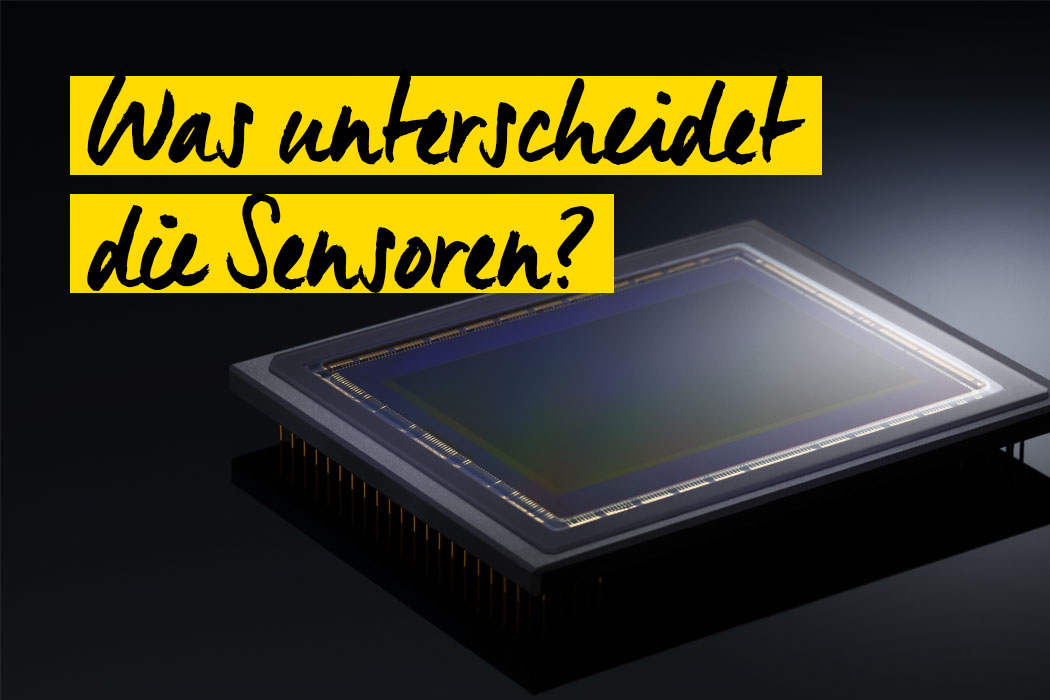 CMOS, BSI Sensor oder Stacked Sensor? Was sind die Unterschiede?