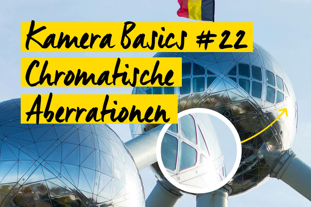 Kamera Basics 22 — Was sind chromatische Aberrationen