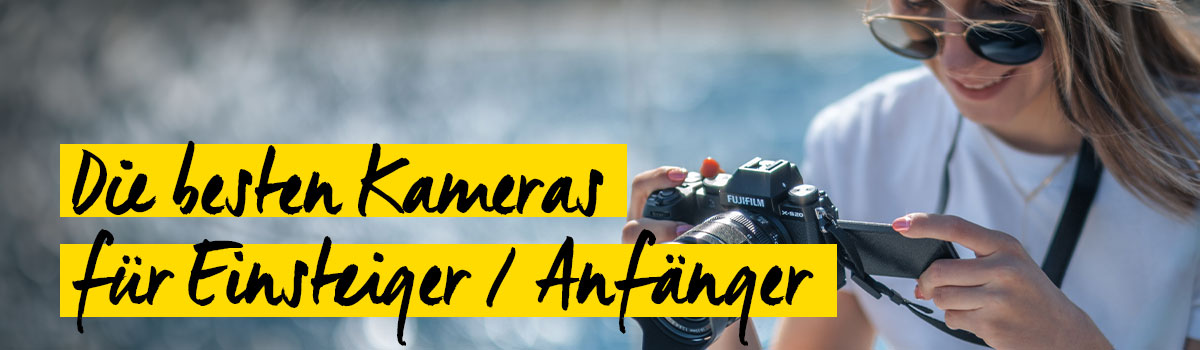 Die besten Kameras für Anfänger und Einsteiger Die besten Kameras für Anfänger und Einsteiger