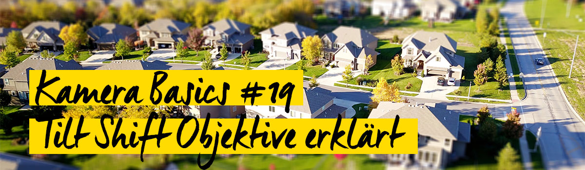 Kamera Basics Tilt Shift Objektive erklÃ¤rt