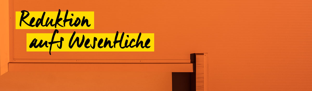 Reduktion aufs Wesentliche