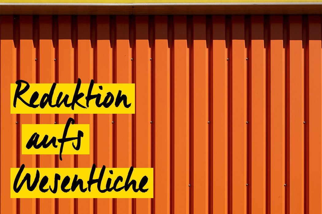 Reduktion aufs Wesentliche