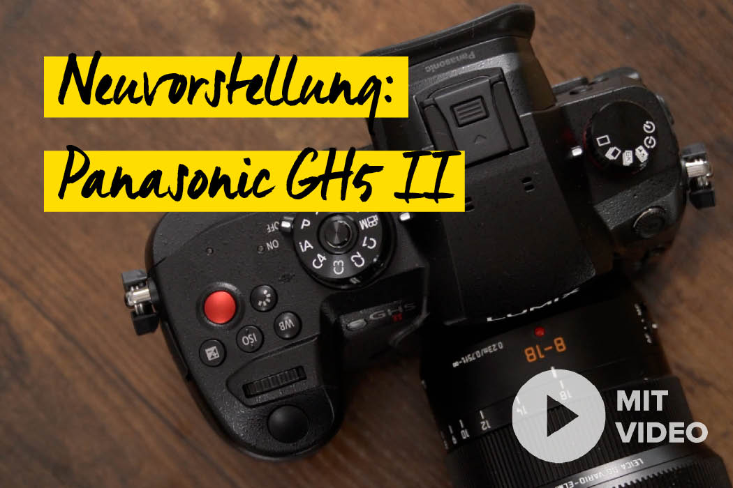Neuvorstellung: Panasonic GH5 II
