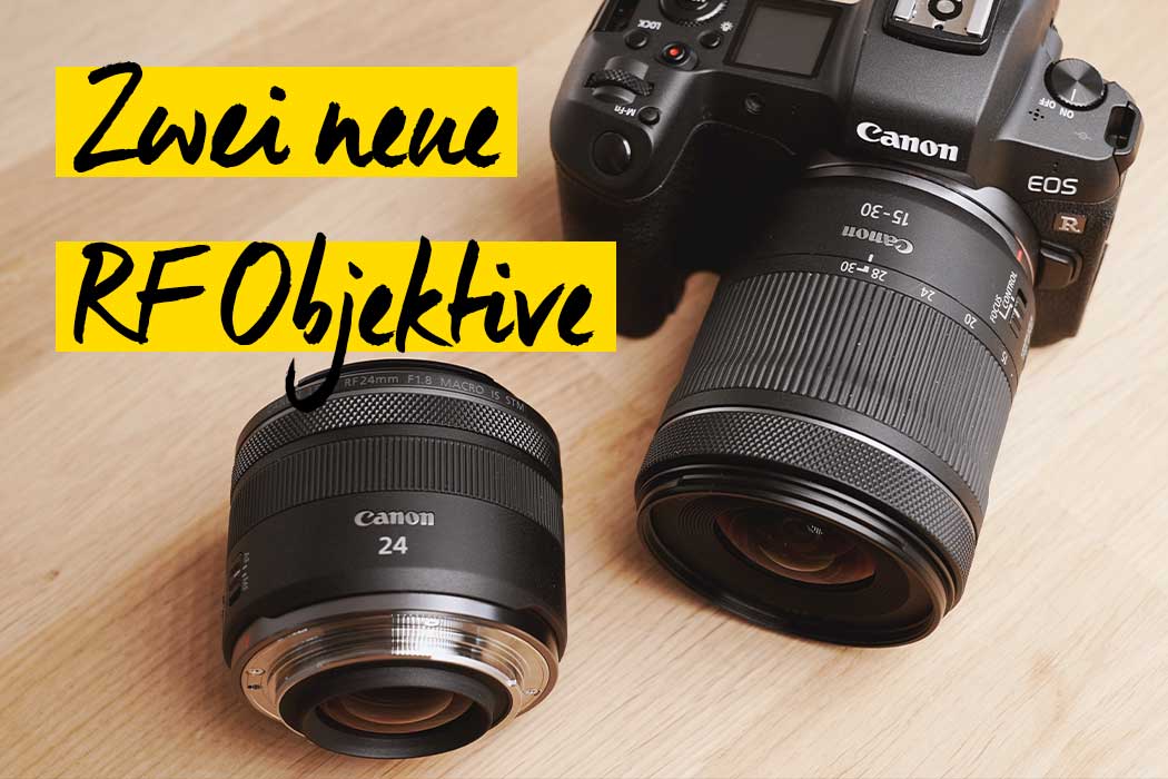 Canon RF 24mm f/1.8 Macro IS STM und RF 15-30mm f/4.5-6.3 IS STM